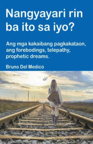 Title: Nangyayari rin ba ito sa iyo? Ang mga kakaibang pagkakataon, ang forebodings, telepathy, prophetic dreams., Author: Bruno Del Medico