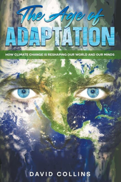 The Age of Adaptation How Climate Change is Reshaping Our World and Minds