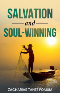 Title: Salvation And Soul-Winning, Author: Zacharias Tanee Fomum