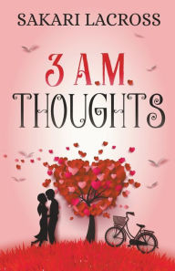 Title: 3 AM Thoughts, Author: Sakari Lacross