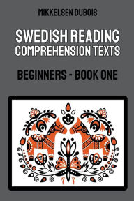 Title: Swedish Reading Comprehension Texts: Beginners - Book One, Author: Mikkelsen DuBois