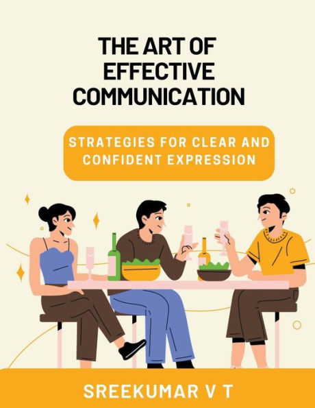 The Art of Effective Communication: Strategies for Clear and Confident Expression