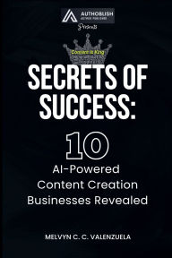 Title: Secrets of Success: 10 AI-Powered Content Creation Businesses Revealed, Author: Melvyn C C Valenzuela