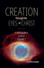 Creation Through the Eyes of Christ: A Philosopher's Look at Genesis 1