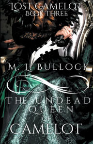 Title: The Undead Queen of Camelot, Author: M L Bullock