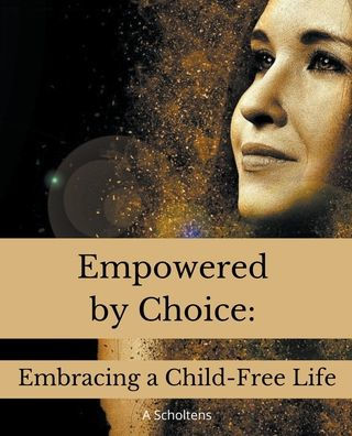 Empowered by Choice: Embracing a Child-Free Life