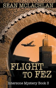 Title: Flight to Fez, Author: Sean McLachlan