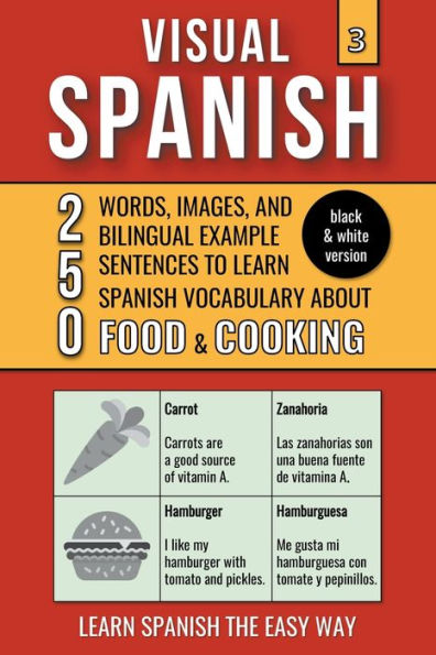 Visual Spanish 3 - (B/W version) Food & Cooking 250 Words, Images, and Examples Sentences to Learn Vocabulary