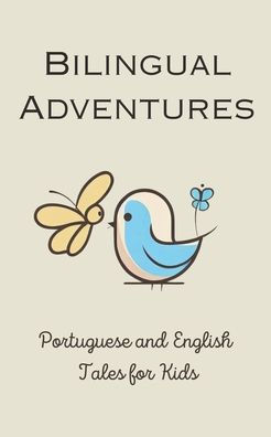 Bilingual Adventures: Portuguese and English Tales for Kids