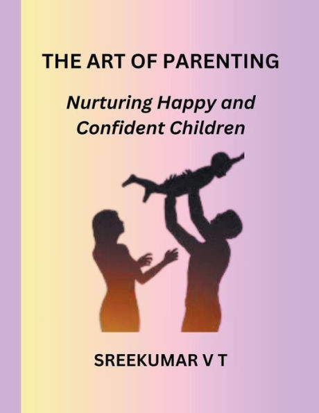The Art of Parenting: Nurturing Happy and Confident Children