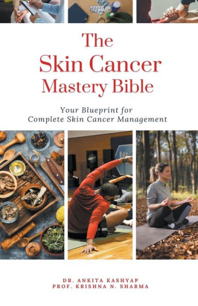 The Skin Cancer Mastery Bible: Your Blueprint For Complete Management