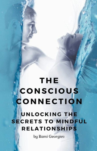 the Conscious Connection: Unlocking Secrets to Mindful Relationships