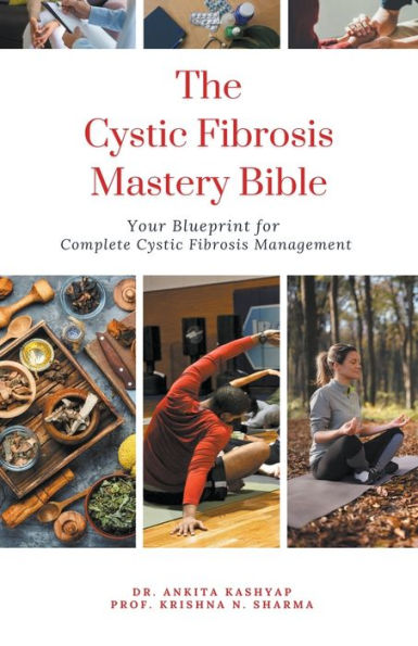 The Cystic Fibrosis Mastery Bible: Your Blueprint for Complete Management