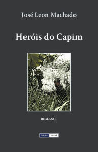 Title: Heróis do Capim, Author: José Leon Machado