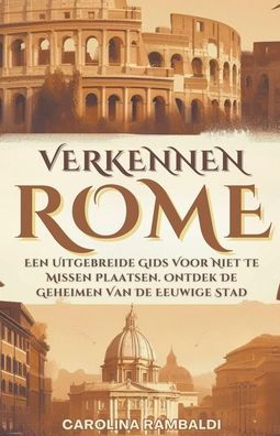 Rome Verkennen- Een Uitgebreide Gids Voor Niet Te Missen Plaatsen. Ontdek De Geheimen Van Eeuwige Stad