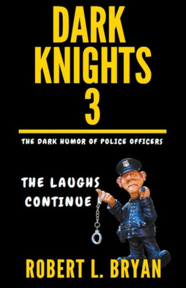 DARK KNIGHTS, The Dark Humor of Police Officers: The laughs Continue