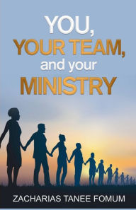 Title: You, Your Team, And Your Ministry, Author: Zacharias Tanee Fomum