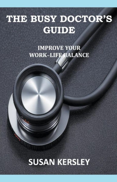 The Busy Doctor's Guide: Improve your Work-Life Balance
