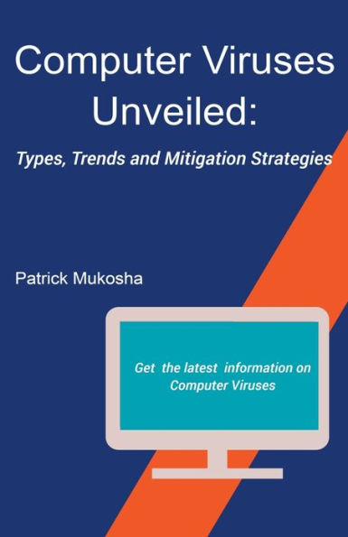 "Computer Viruses Unveiled: Types, Trends and Mitigation Strategies"