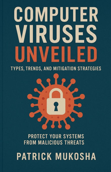 Computer Viruses Unveiled: Types, Trends and Mitigation Strategies