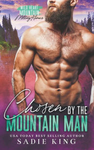 Title: Chosen by the Mountain Man, Author: Sadie King
