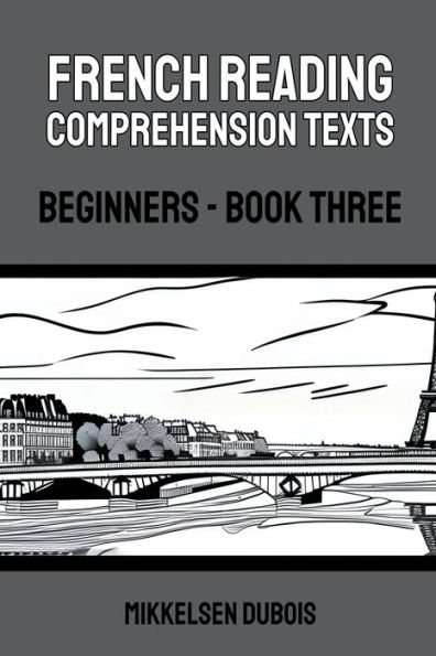 French Reading Comprehension Texts: Beginners - Book Three