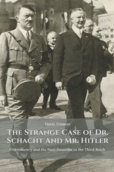 the Strange Case of Dr. Schacht and Mr. Hitler Freemasonry Nazi Swastika Third Reich