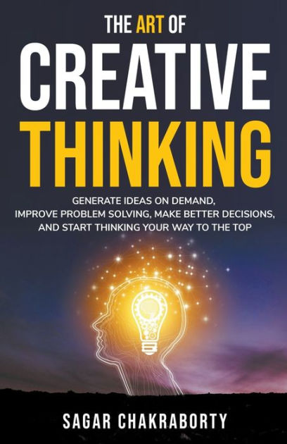 The Art Of Creative Thinking by Sagar chakraborty, Paperback | Barnes ...