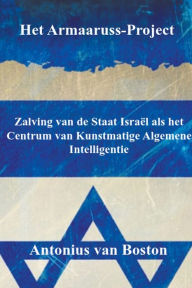 Title: Het Armaaruss-Project: Zalving van de Staat Israël als het Centrum van Kunstmatige Algemene Intelligentie, Author: Antonius van Boston