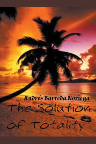 Title: The Solution of Totality, Author: Andrïs Barreda Noriega