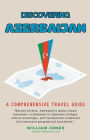 Discovering Azerbaijan: A Comprehensive Travel Guide