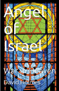 Title: Angel of Israel: War in Heaven, Author: David Holmes