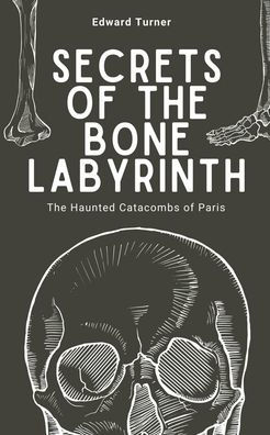 Secrets of The Bone Labyrinth: Haunted Catacombs Paris