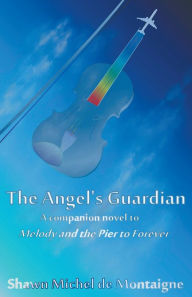 Title: The Angel's Guardian, Author: Shawn Michel De Montaigne