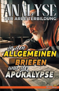 Title: Analyse der Arbeiterbildung in den Allgemeinen Briefen und der Apokalypse, Author: Biblische Predigten