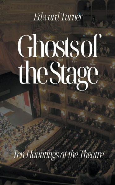 Ghosts of the Stage: Ten Hauntings at Theatre