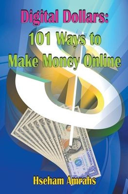 Digital Dollars: 101 Ways to Make Money Online