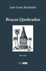 Title: Braços Quebrados, Author: José Leon Machado