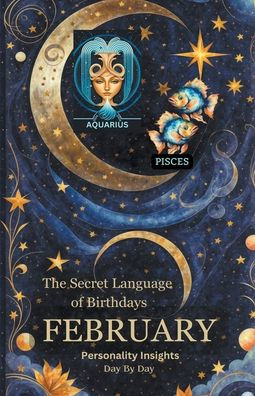 The Secret Language of Birthdays - February Personality Insights