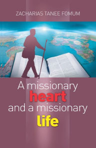 Title: A Missionary Heart And A Missionary Life, Author: Zacharias Tanee Fomum