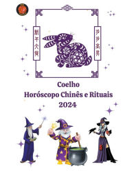 Title: Coelho HorÃ¯Â¿Â½scopo ChinÃ¯Â¿Â½s e Rituais 2024, Author: Alina a Rubi