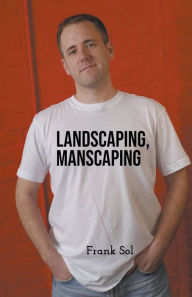Title: Landscaping, Manscaping, Author: Frank Sol