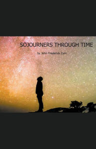 Title: Sojourners Through Time, Author: John Frederick Zurn