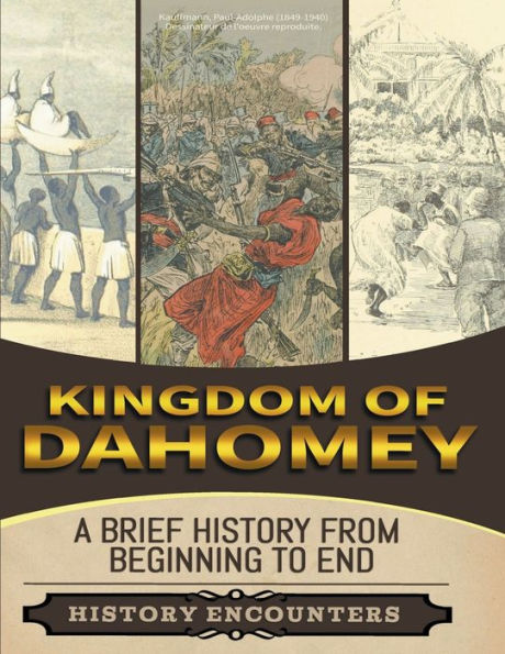 Kingdom of Dahomey: A Brief Overview from Beginning to the End