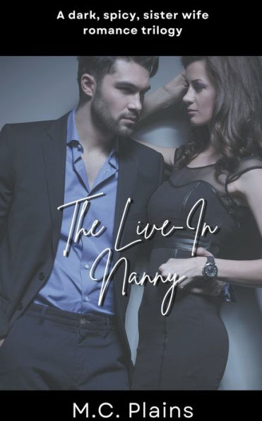 The Live-In Nanny: A Dark, Spicy Sister Wife Romance Trilogy