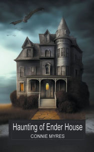 Title: Haunting of Ender House, Author: Connie Myres