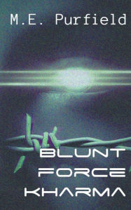 Title: Blunt Force Kharma, Author: M.E. Purfield