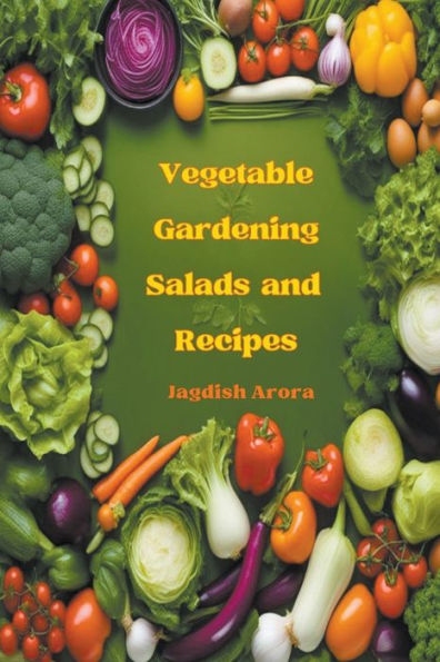 Vegetable Gardening, Salads and Recipes