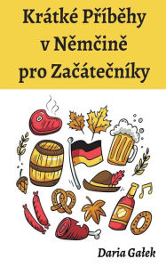 Title: Krátké Príbehy v Nemcine pro Zacátecníky, Author: Daria Galek