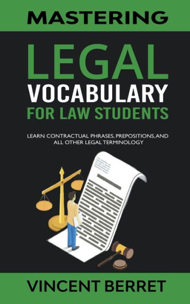 Mastering Legal Vocabulary For Law Students: Learn Contractual Phrases, Prepositions, and All Other Terminology